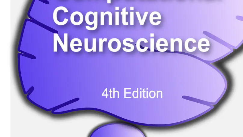 Computational Cognitive Neuroscience 4th Ed